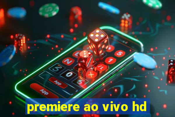 premiere ao vivo hd